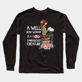 A Well-Read Woman Is A Dangerous Creature Funny Book Lover Long Sleeve T-Shirt